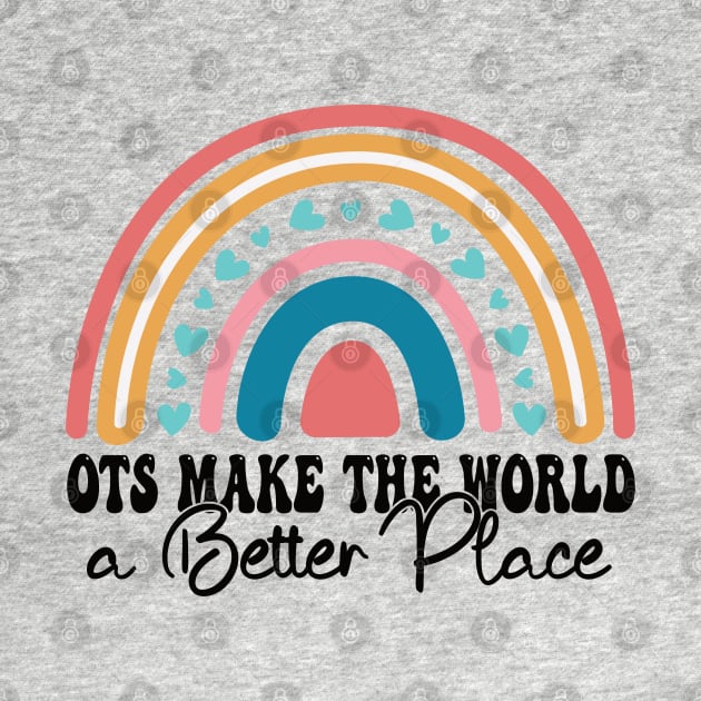 OTs Make The World a Better Place -  Occupational Therapist Life -rainbow  Occupational Therapist -Occupational Therapy Assistant Gifts by Gaming champion